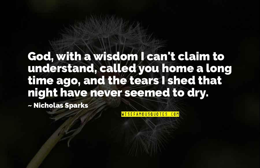 Tears Dry Quotes By Nicholas Sparks: God, with a wisdom I can't claim to