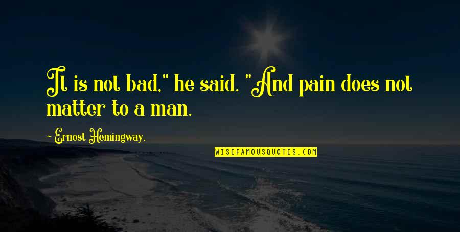 Tears Flowing Quotes By Ernest Hemingway,: It is not bad," he said. "And pain