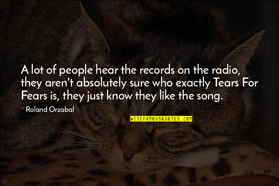 Tears For Fears Quotes By Roland Orzabal: A lot of people hear the records on