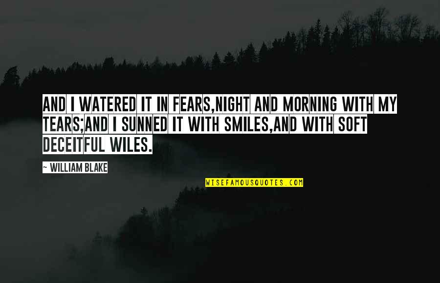 Tears For Fears Quotes By William Blake: And I watered it in fears,Night and morning