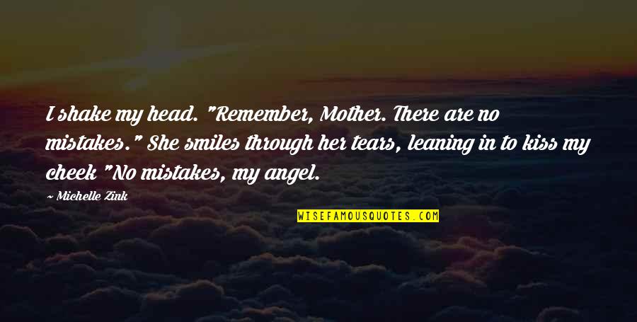 Tears For My Love Quotes By Michelle Zink: I shake my head. "Remember, Mother. There are