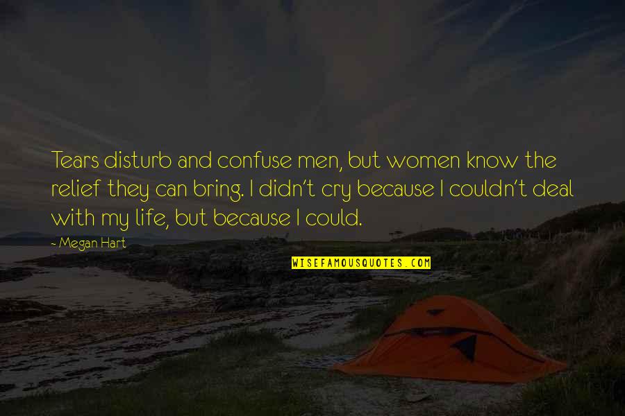 Tears I Cry Quotes By Megan Hart: Tears disturb and confuse men, but women know Tears I Cry Quotes By Megan Hart: Tears disturb and confuse men, but women know