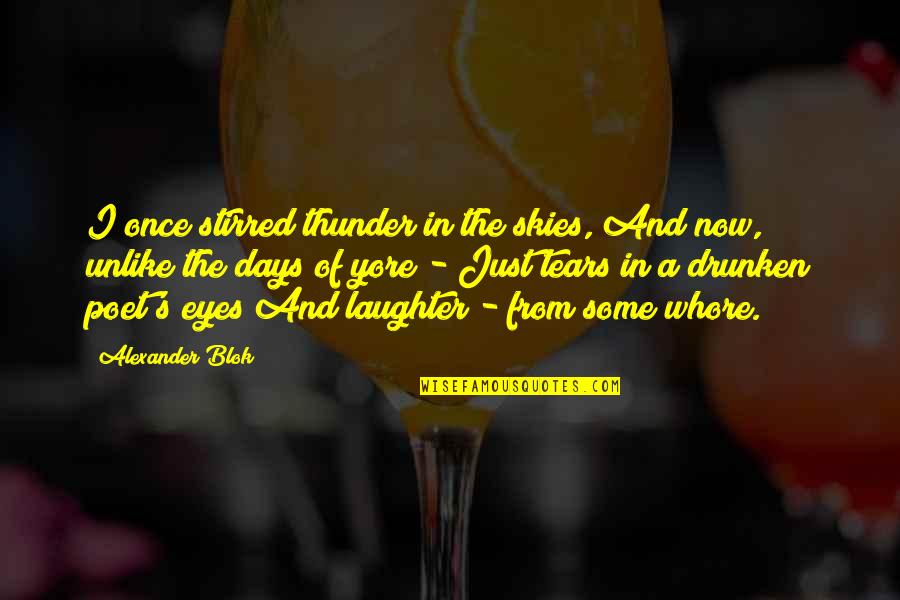 Tears In Eyes Quotes By Alexander Blok: I once stirred thunder in the skies, And
