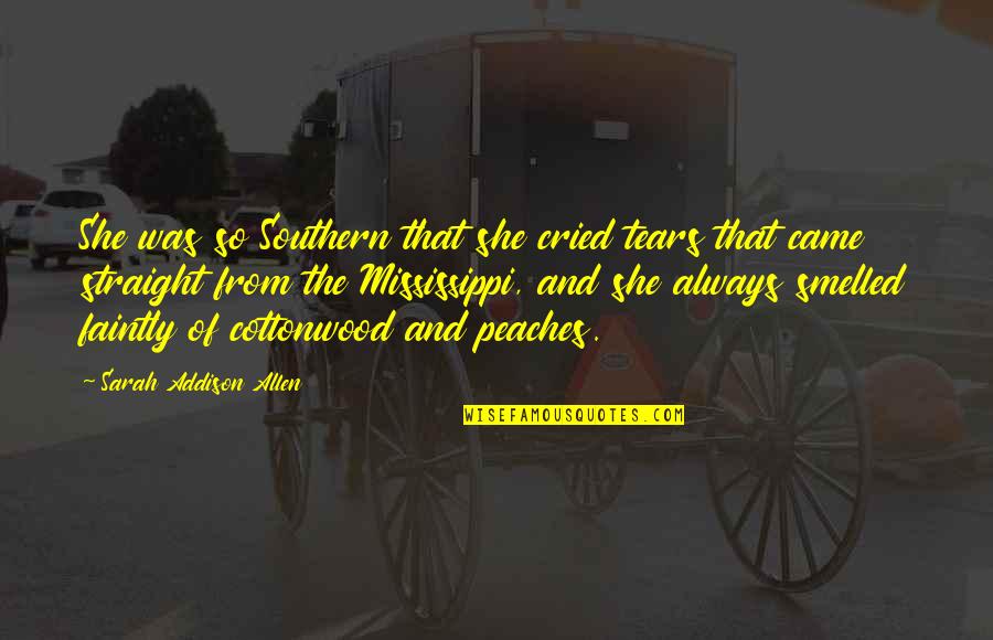 Tears I've Cried Quotes By Sarah Addison Allen: She was so Southern that she cried tears Tears I've Cried Quotes By Sarah Addison Allen: She was so Southern that she cried tears