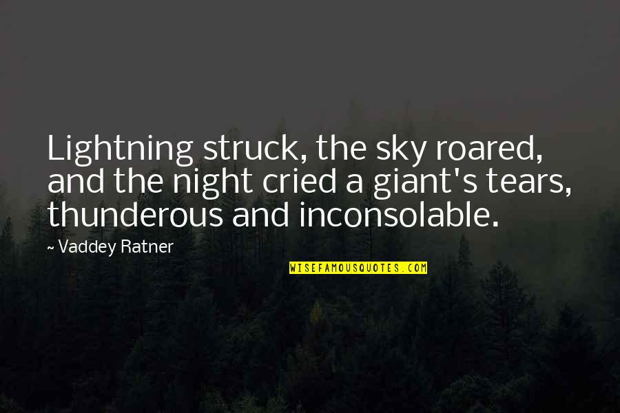 Tears I've Cried Quotes By Vaddey Ratner: Lightning struck, the sky roared, and the night Tears I've Cried Quotes By Vaddey Ratner: Lightning struck, the sky roared, and the night