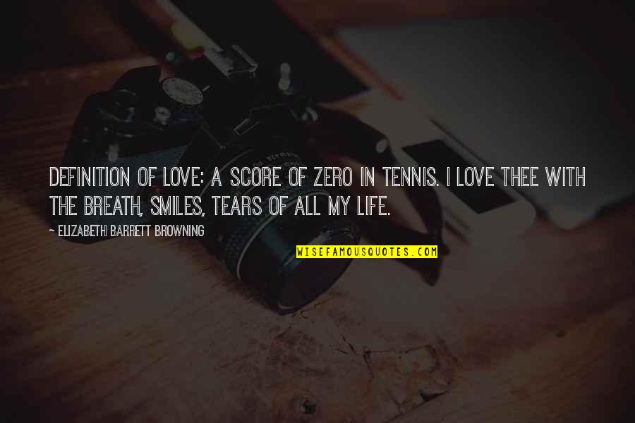 Tears Life Quotes By Elizabeth Barrett Browning: Definition of Love: A score of zero in