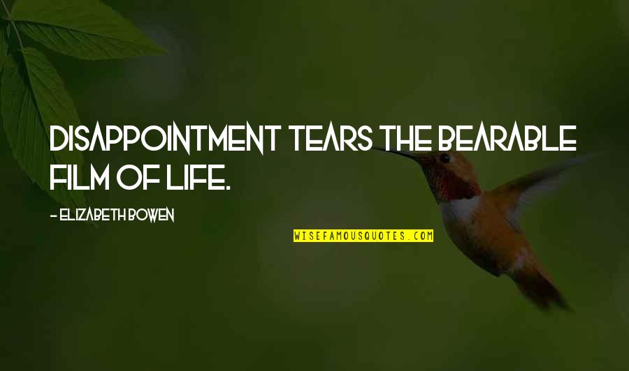 Tears Life Quotes By Elizabeth Bowen: Disappointment tears the bearable film of life.