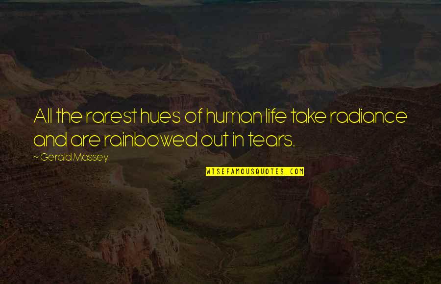 Tears Life Quotes By Gerald Massey: All the rarest hues of human life take