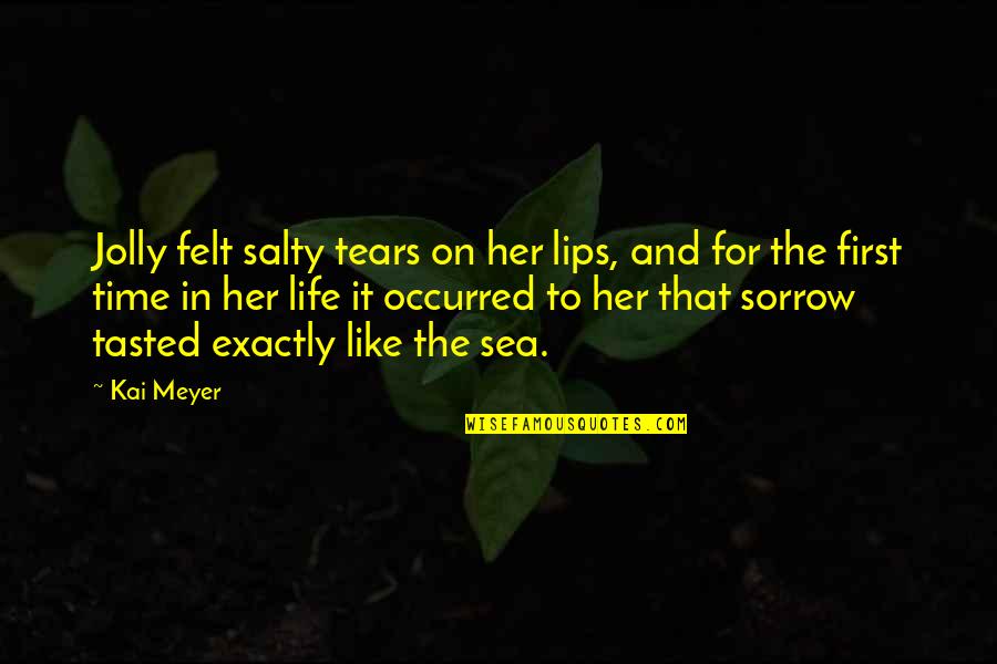 Tears Life Quotes By Kai Meyer: Jolly felt salty tears on her lips, and
