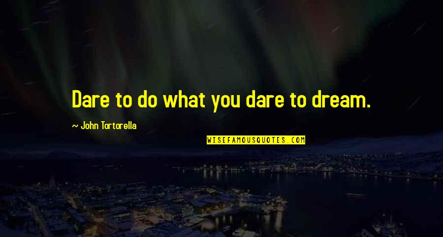 Tears Me Up Inside Quotes By John Tortorella: Dare to do what you dare to dream.