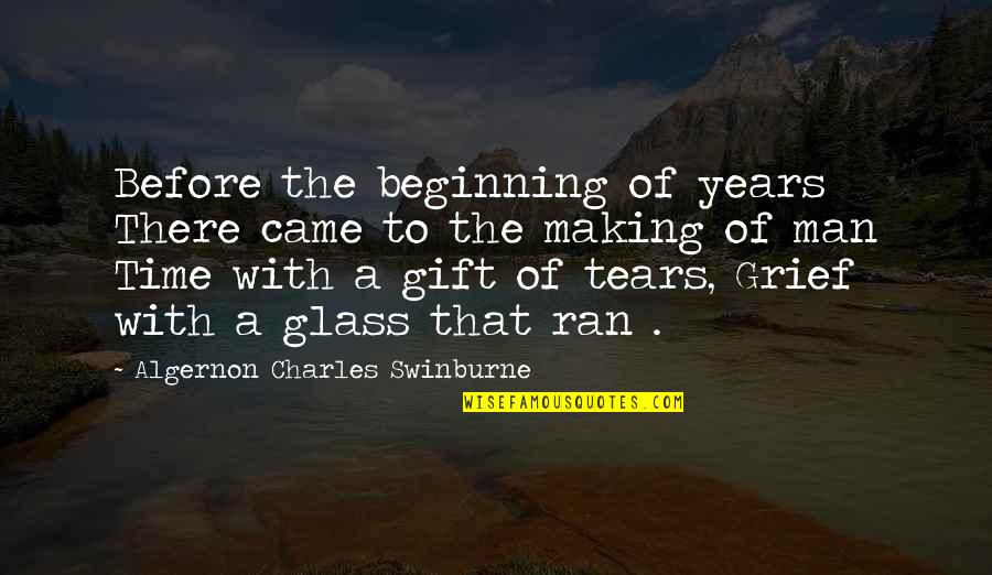 Tears Of A Man Quotes By Algernon Charles Swinburne: Before the beginning of years There came to