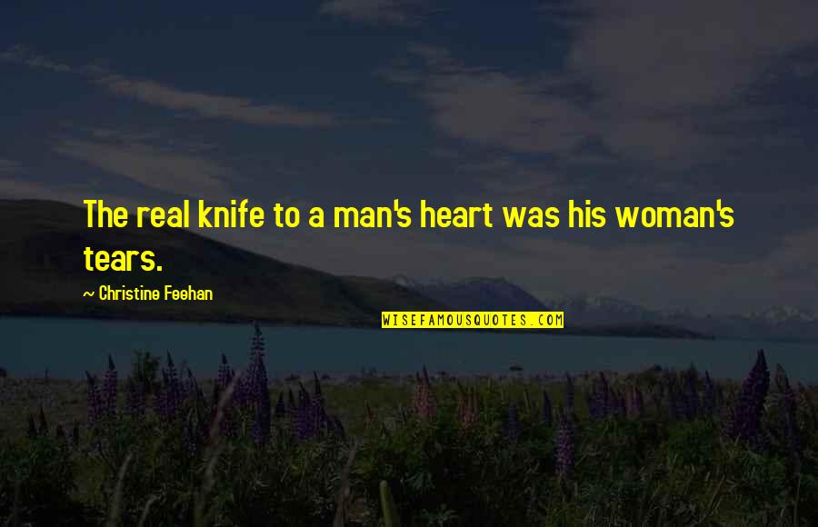 Tears Of A Man Quotes By Christine Feehan: The real knife to a man's heart was