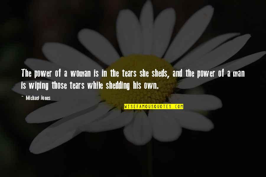 Tears Of A Man Quotes By Michael Jones: The power of a woman is in the