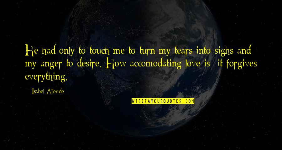 Tears Of Anger Quotes By Isabel Allende: He had only to touch me to turn