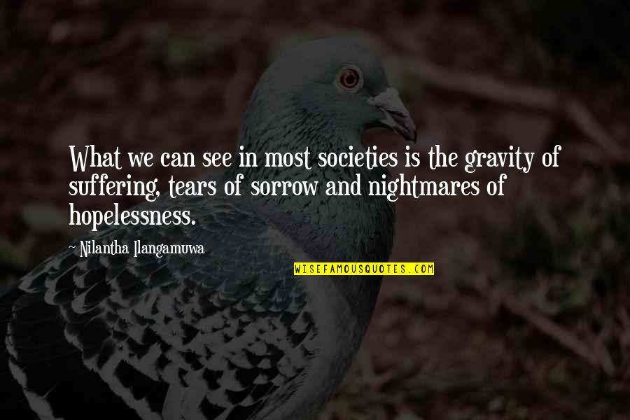 Tears Of Sorrow Quotes By Nilantha Ilangamuwa: What we can see in most societies is Tears Of Sorrow Quotes By Nilantha Ilangamuwa: What we can see in most societies is