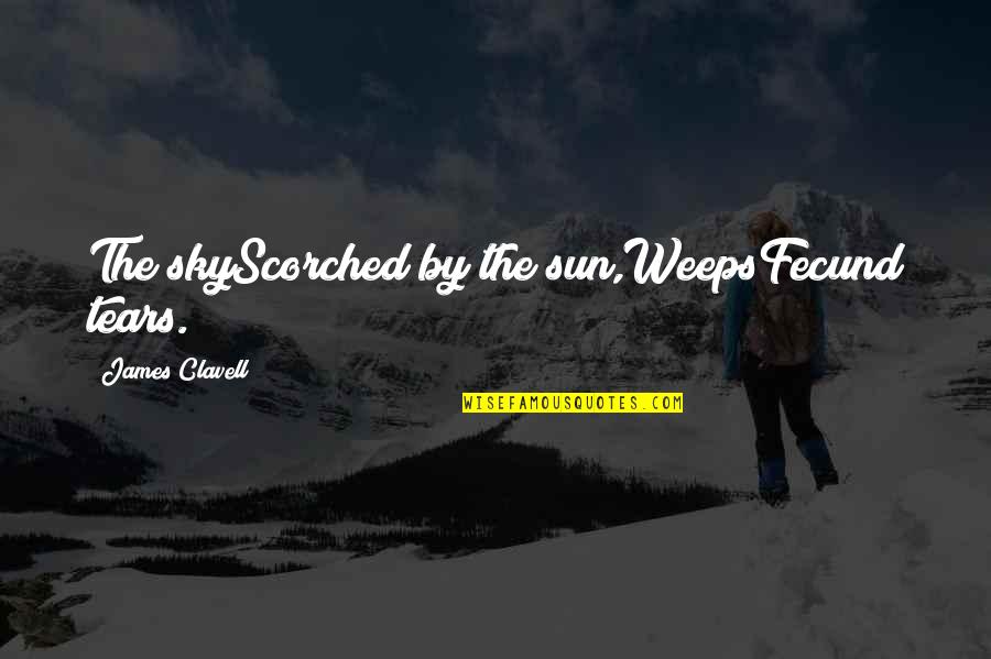 Tears Of The Sun Best Quotes By James Clavell: The skyScorched by the sun,WeepsFecund tears.