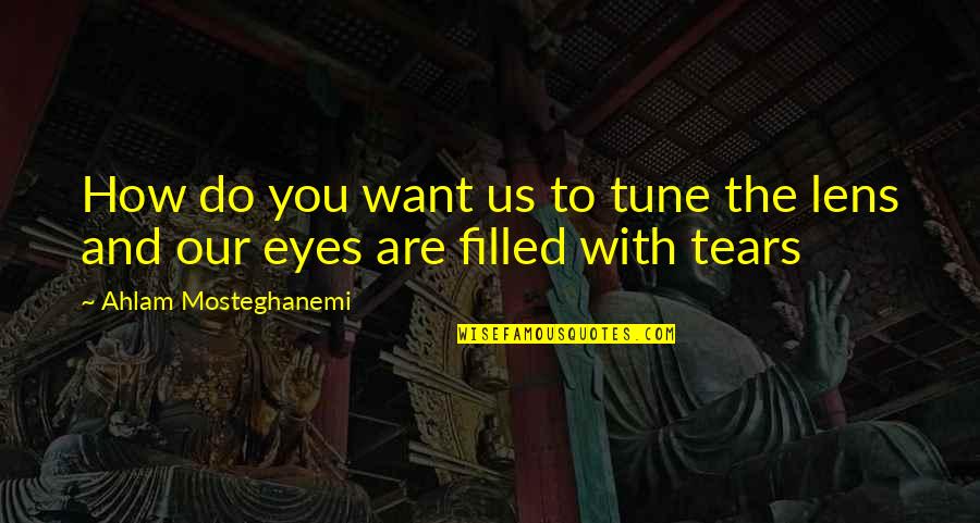 Tears On Eyes Quotes By Ahlam Mosteghanemi: How do you want us to tune the Tears On Eyes Quotes By Ahlam Mosteghanemi: How do you want us to tune the