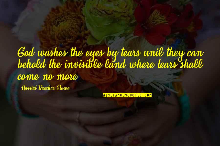 Tears On Eyes Quotes By Harriet Beecher Stowe: God washes the eyes by tears unil they Tears On Eyes Quotes By Harriet Beecher Stowe: God washes the eyes by tears unil they