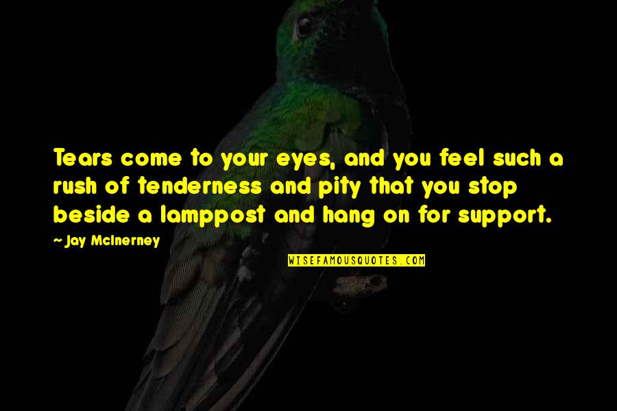 Tears On Eyes Quotes By Jay McInerney: Tears come to your eyes, and you feel Tears On Eyes Quotes By Jay McInerney: Tears come to your eyes, and you feel