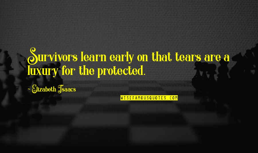 Tears On Quotes By Elizabeth Isaacs: Survivors learn early on that tears are a