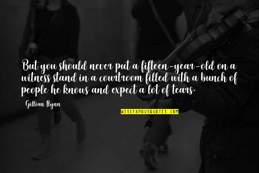 Tears On Quotes By Gillian Flynn: But you should never put a fifteen-year-old on