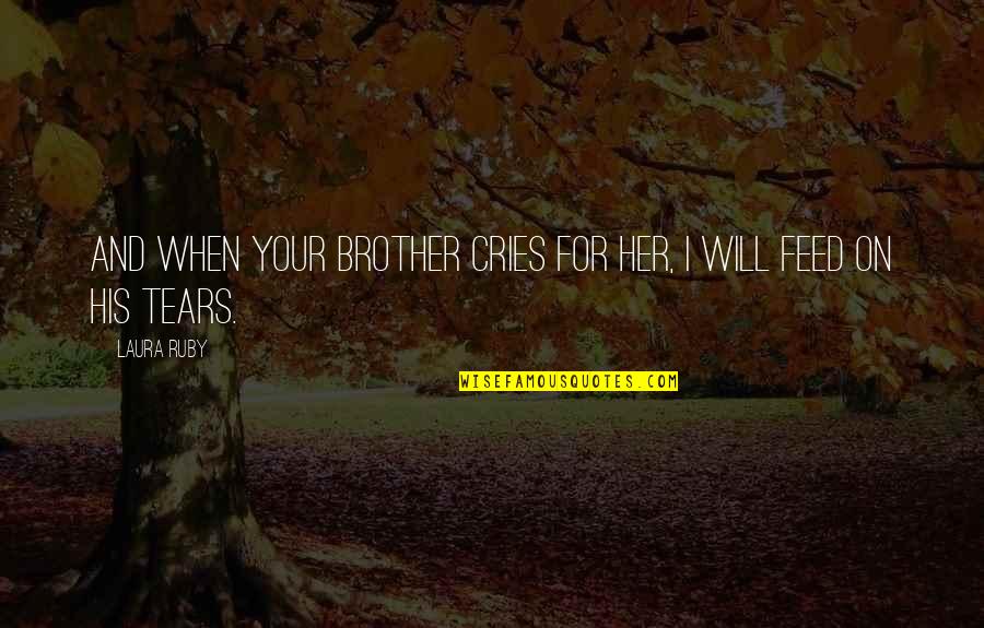Tears On Quotes By Laura Ruby: And when your brother cries for her, I