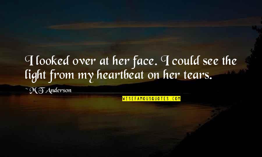 Tears On Quotes By M T Anderson: I looked over at her face. I could