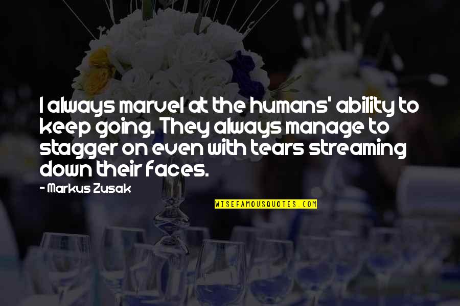 Tears On Quotes By Markus Zusak: I always marvel at the humans' ability to