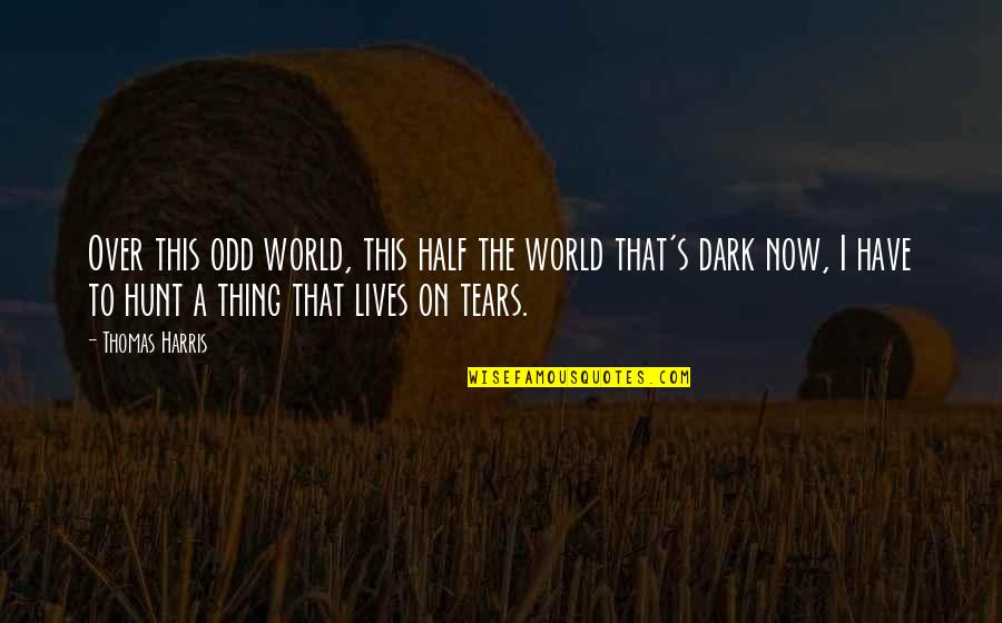 Tears On Quotes By Thomas Harris: Over this odd world, this half the world