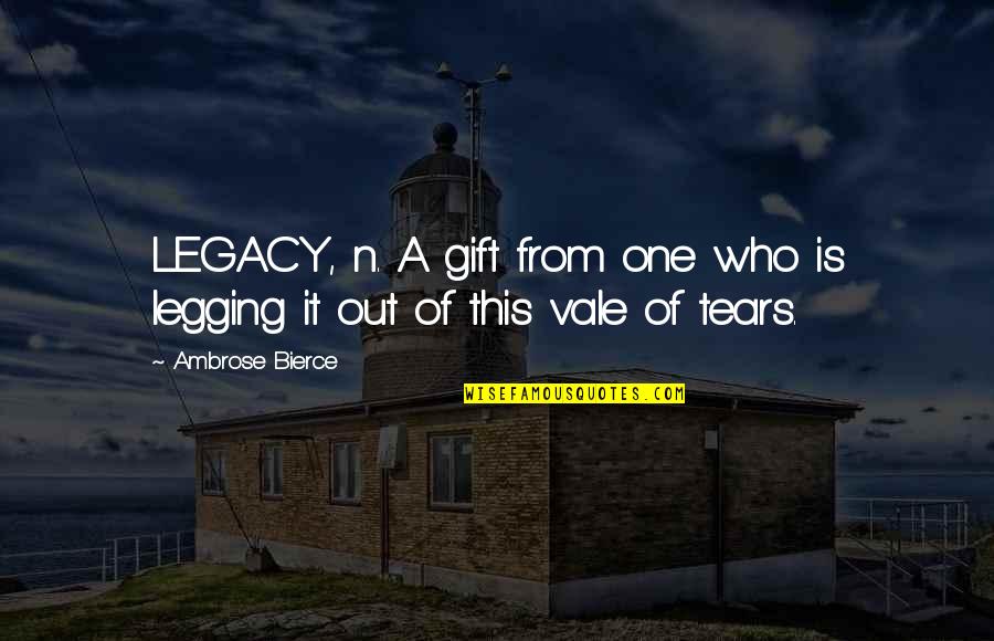 Tears Out Quotes By Ambrose Bierce: LEGACY, n. A gift from one who is