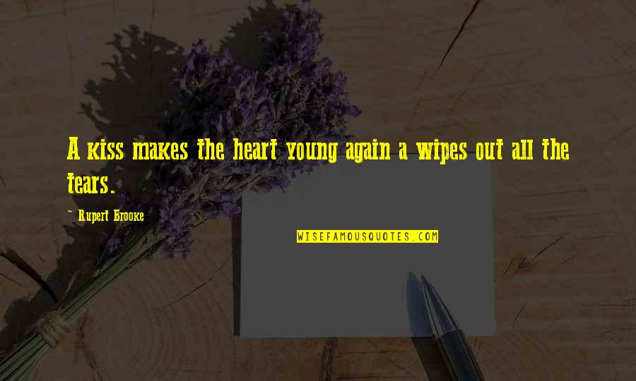 Tears Out Quotes By Rupert Brooke: A kiss makes the heart young again a Tears Out Quotes By Rupert Brooke: A kiss makes the heart young again a
