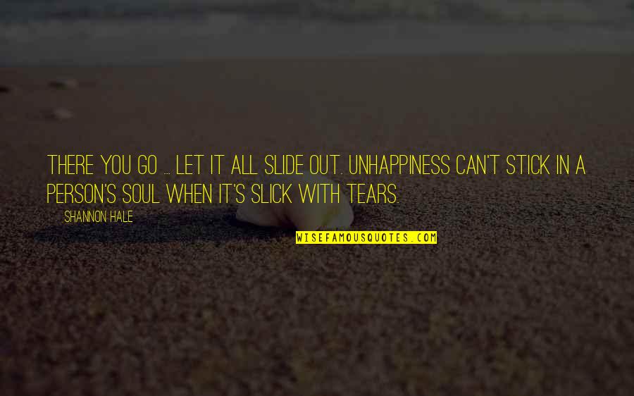 Tears Out Quotes By Shannon Hale: There you go ... let it all slide Tears Out Quotes By Shannon Hale: There you go ... let it all slide
