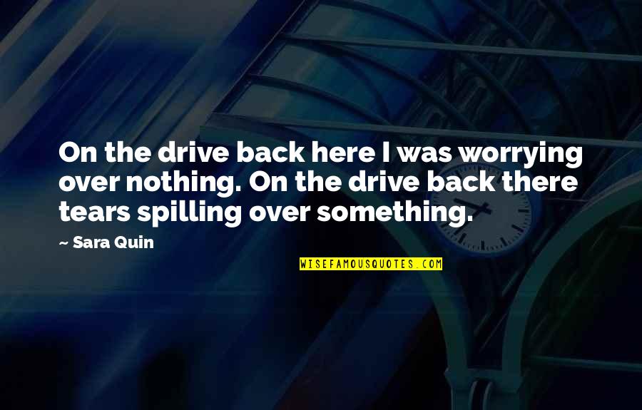 Tears Quotes By Sara Quin: On the drive back here I was worrying