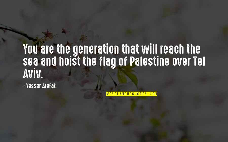 Tears The Tragic Thrills Quotes By Yasser Arafat: You are the generation that will reach the