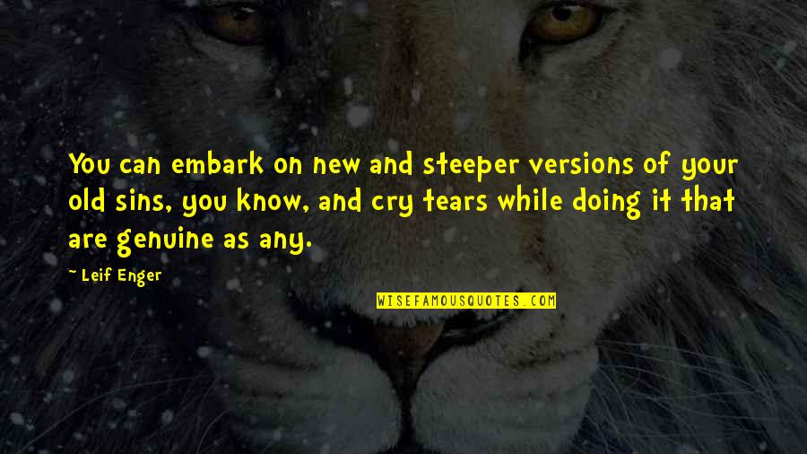 Tears We Cry Quotes By Leif Enger: You can embark on new and steeper versions