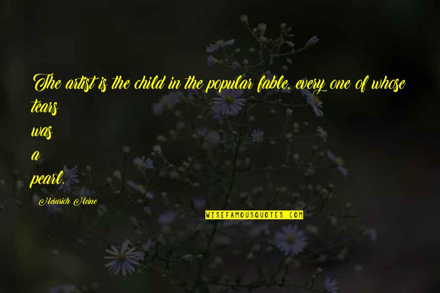 Tears'll Quotes By Heinrich Heine: The artist is the child in the popular