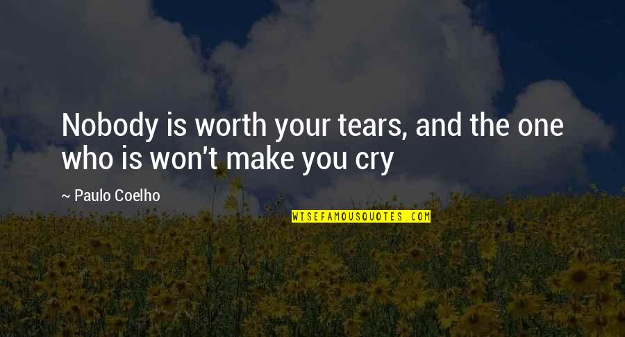 Tears'll Quotes By Paulo Coelho: Nobody is worth your tears, and the one