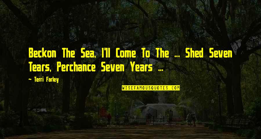 Tears'll Quotes By Terri Farley: Beckon The Sea, I'll Come To The ...