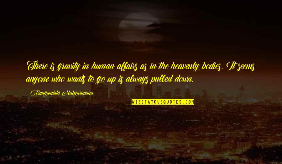 Tearstain Quotes By Bangambiki Habyarimana: There is gravity in human affairs as in