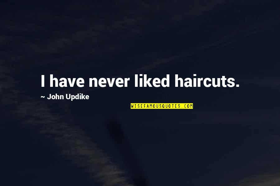 Teary Goodbye Quotes By John Updike: I have never liked haircuts.