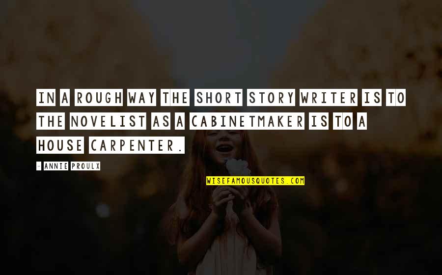 Tearyn Cerritos Quotes By Annie Proulx: In a rough way the short story writer Tearyn Cerritos Quotes By Annie Proulx: In a rough way the short story writer