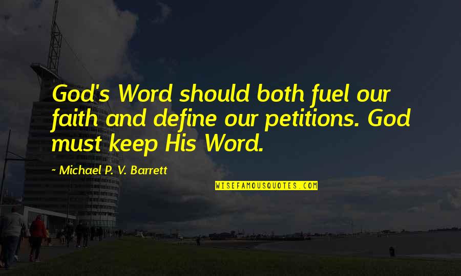 Tearyny Quotes By Michael P. V. Barrett: God's Word should both fuel our faith and Tearyny Quotes By Michael P. V. Barrett: God's Word should both fuel our faith and