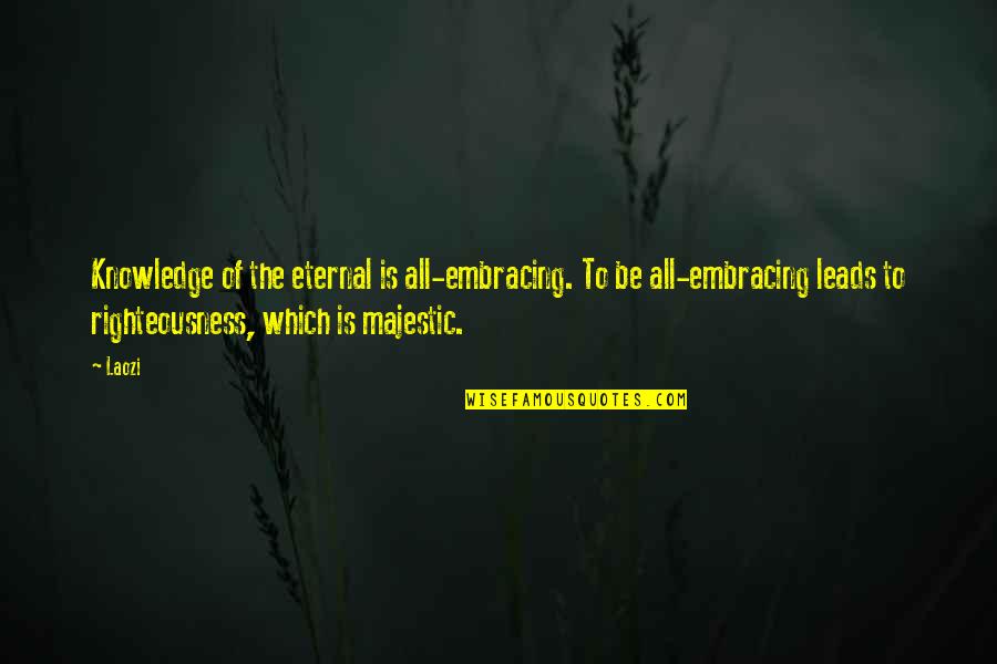 Tease Play Quotes By Laozi: Knowledge of the eternal is all-embracing. To be Tease Play Quotes By Laozi: Knowledge of the eternal is all-embracing. To be