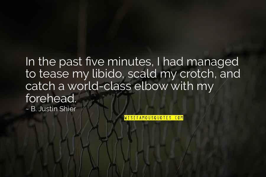 Tease Quotes By B. Justin Shier: In the past five minutes, I had managed