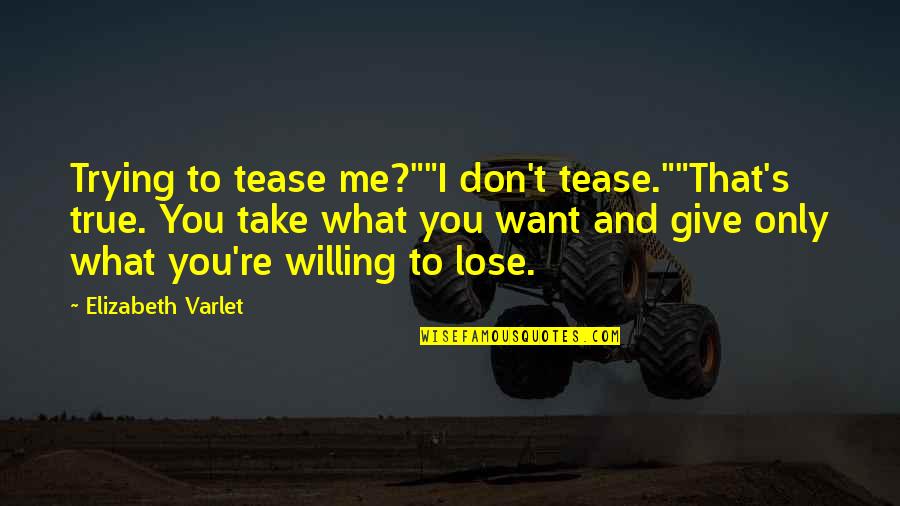 Tease Quotes By Elizabeth Varlet: Trying to tease me?""I don't tease.""That's true. You