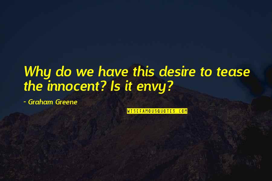 Tease Quotes By Graham Greene: Why do we have this desire to tease