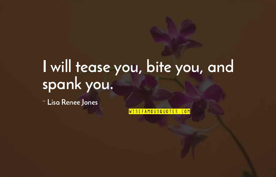 Tease Quotes By Lisa Renee Jones: I will tease you, bite you, and spank