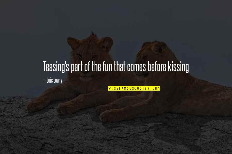 Tease Quotes By Lois Lowry: Teasing's part of the fun that comes before
