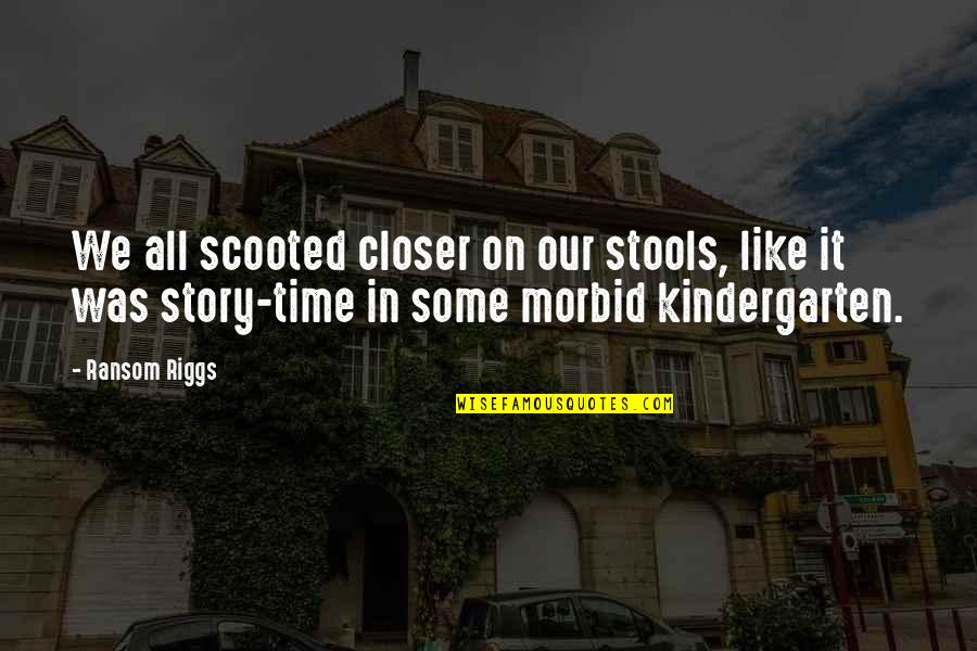 Teased Hair Quotes By Ransom Riggs: We all scooted closer on our stools, like