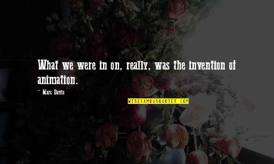 Teasel Quotes By Marc Davis: What we were in on, really, was the